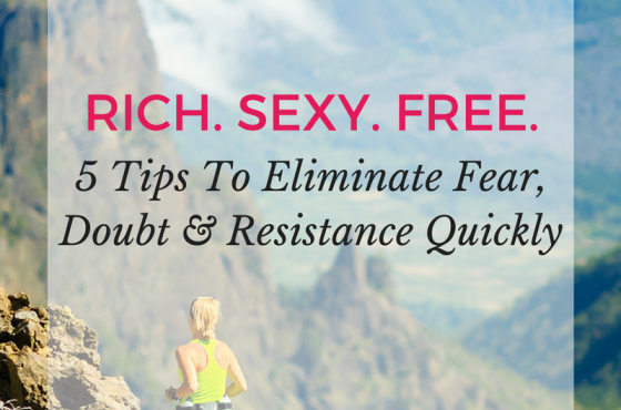 5 Tips To Eliminate Fear, Doubt & Resistance Quickly