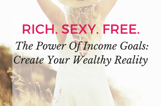 The Power Of Income Goals: Create Your Wealthy Reality