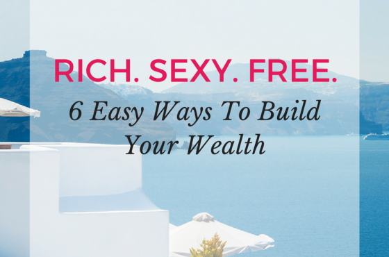 6 Easy Ways To Build Your Wealth