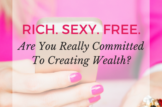 Are You Really Committed To Creating Wealth?